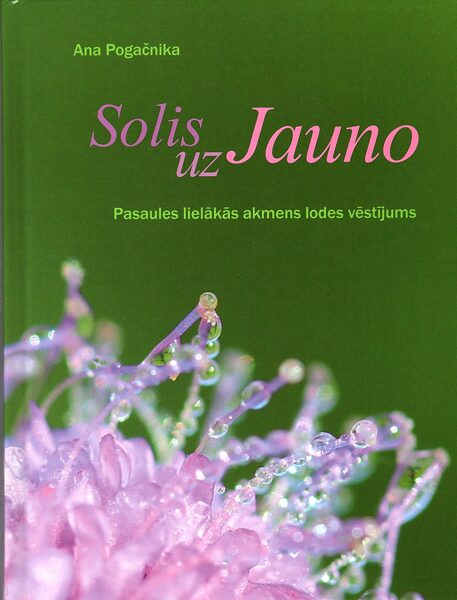 Ana Pogačnika SOLIS UZ JAUNO. Pasaules lielākās akmens lodes vēstījums.